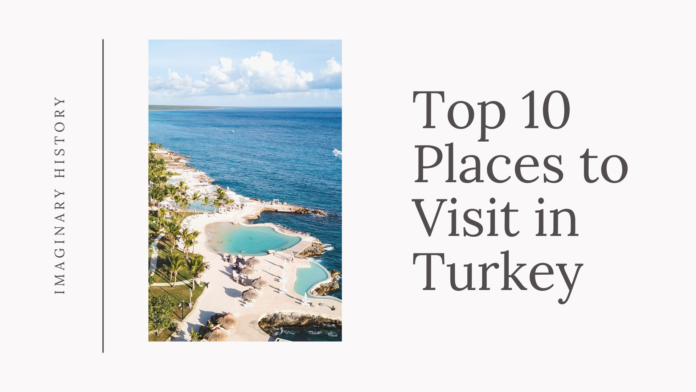 Top 10 Places to Visit in Turkey